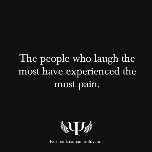 psych-facts:  The people who laugh the most have experienced the most pain.      (via TumbleOn)