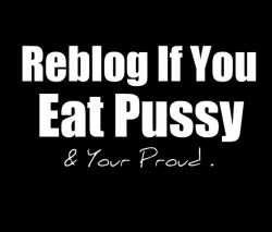 prbear183:  toolbox72:  pooda19:  inlovewithwomen:  I’m a Proud Pussy Eater!  Yea buddy  Hell yeah!!  Very proud