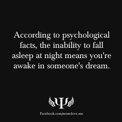 malissssa:  psych-facts:  According to psychological facts, the inability to fall asleep at night means you’re awake in someone’s dream. Things You Didn’t Know About Dreams  NO. NO. NO.