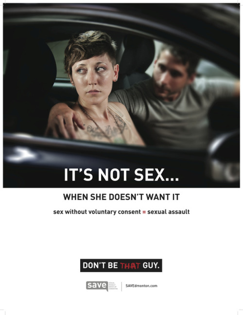 lovergirltati16:   I read somewhere that this campaign lowered local rape statistics by 11%.  Keep reblogging this. Everyone. 