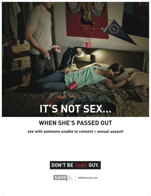      A THOUSAND RE-BLOGS! probably one of the best anti-rape campaigns I have ever seen   Exactly.. So true. Have some respect people! Don’t be that guy!  amazing campaign  I read somewhere that this campaign lowered local rape statistics by 11%. 