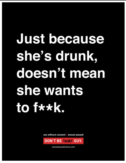      A THOUSAND RE-BLOGS! probably one of the best anti-rape campaigns I have ever seen   Exactly.. So true. Have some respect people! Don’t be that guy!  amazing campaign  I read somewhere that this campaign lowered local rape statistics by 11%. 