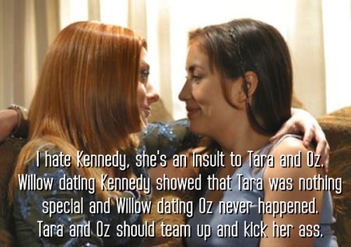 commodore-sparklebutt: buffyconfessions: I hate Kennedy, she’s an insult to Tara and Oz. Willo