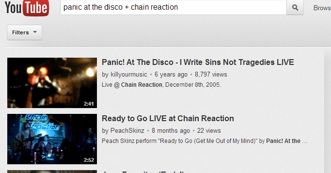 So Natalie made me search “panic at the disco + chain reaction” and my band’s video popped up right below the Panic! one …dead x__x i am dead.