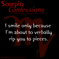 365daysofscorpio:Scorpio Confession: I smile