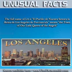 Unufacts:   Unufacts-Blog:  The Full Name Of La Is “El Pueblo De Nuestra Senora