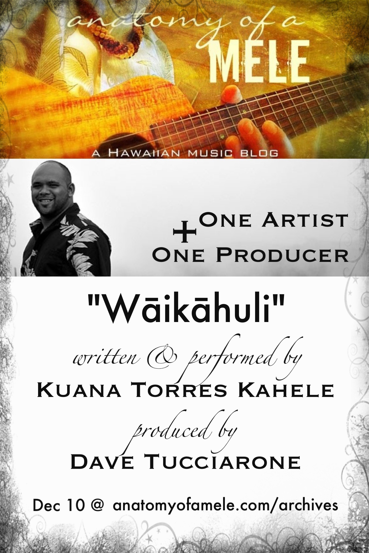 Be sure to check in on Monday December 10th for my next installment of Anatomy of a Mele featuring Kuana Torres Kahele & Dave Tucciarone!