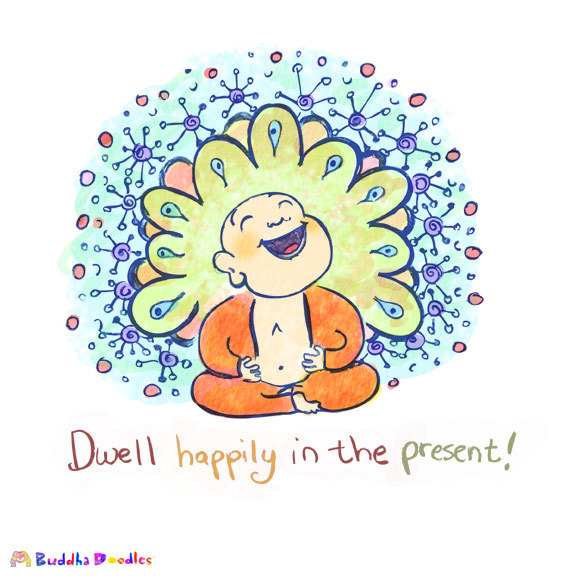 Buddha Doodles on Tumblr: Buddha Doodle - 'Dwell happily in the present!'  by Mollycules ♥ please share ♥