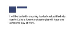 Hope that archeologist has a strong heart