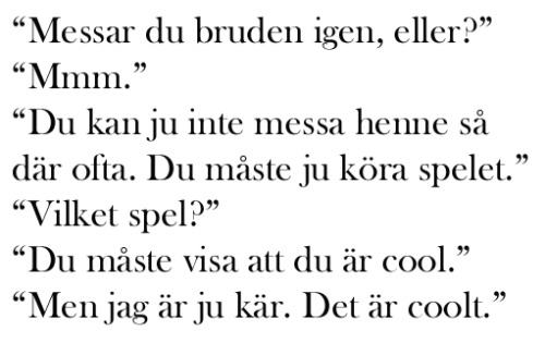 wildspirits-cantbetamed:  “Are you texting your girl again?”“Mmm.”“You can’t text her this often. You have to play the game.”“Wich game?”“You have to show her you’re cool”“But I’m in love. That is cool.” 