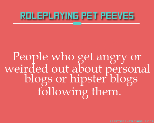 rppetpeeves-blog:  Have you ever considered that they do actually know you’re an
