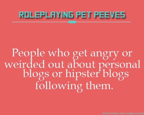 rppetpeeves-blog:  Have you ever considered that they do actually know you’re an RP blog and they just like your character and want to watch? There’s no need to be so hateful. 