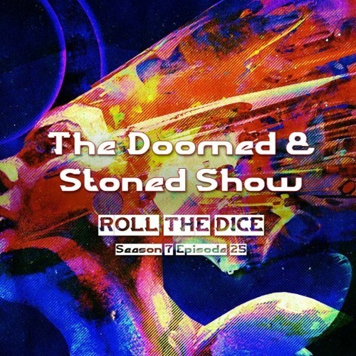 Doomed & Stoned — THE DOOMED & STONED SHOW ~Season 9, Episode 7~